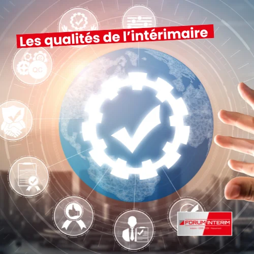 Les qualités essentielles de l'intérimaire, adaptation, flexibilité, disponibilité, mobilité, savoir-vivre, polyvalence.